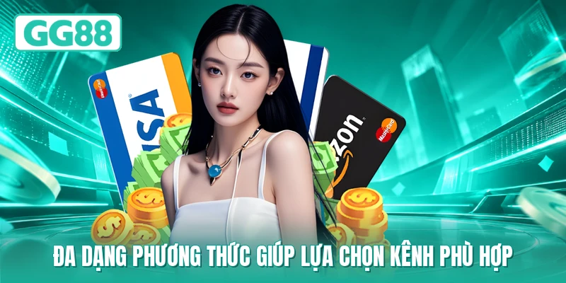 Đa dạng phương thức giúp lựa chọn kênh phù hợp