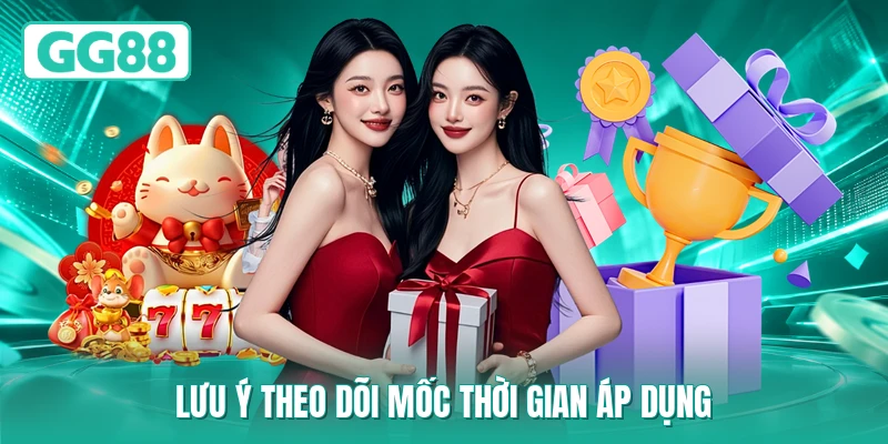 Lưu ý theo dõi mốc thời gian áp dụng