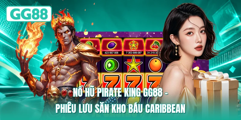 Nổ Hũ Pirate King GG88 – Phiêu Lưu Săn Kho Báu Caribbean